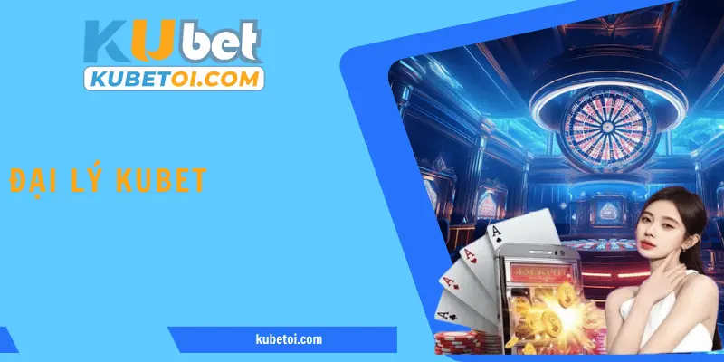 Đại Lý Kubet