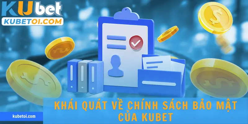 Khái quát về chính sách bảo mật của KUBET