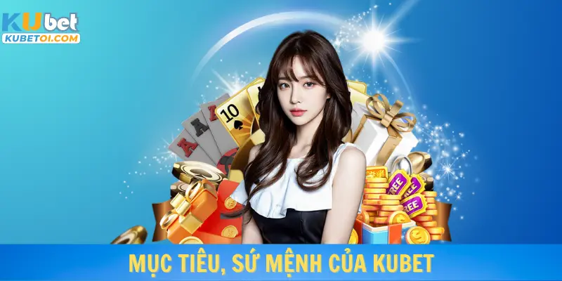 Mục tiêu sứ mệnh của Kubet