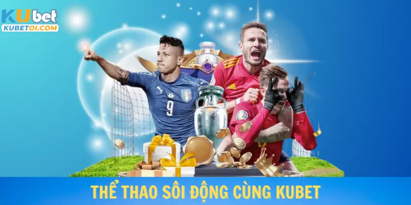 Thể thao sôi động cùng Kubet