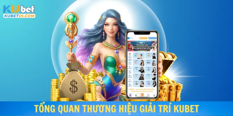 Tổng quan thương hiệu giải trí Kubet