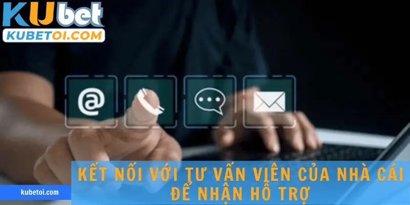 Kết nối với tư vấn viên của nhà cái để nhận hỗ trợ